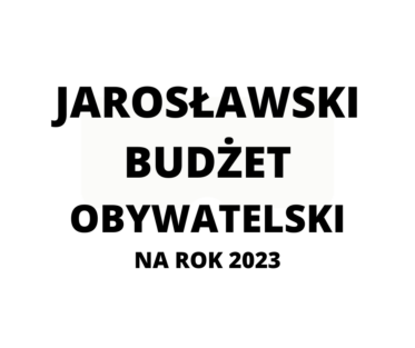 JAROSŁAWSKI BUDŻET OBYWATELSKI NA ROK 2023