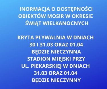 INFORMACJA O DOSTĘPNOŚCI OBIEKTÓW MOSiR W OKRESIE WIELKANOCNYM