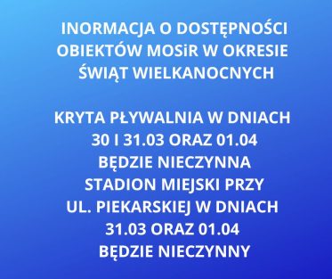 INFORMACJA O DOSTĘPNOŚCI OBIEKTÓW MOSiR W OKRESIE WIELKANOCNYM