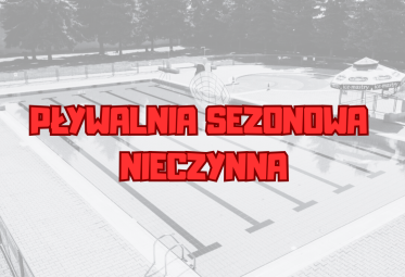 PŁYWALNIA SEZONOWA NIECZYNNA