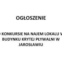 OGŁOSZENIE O KONKURSIE NA NAJEM LOKALU W BUDYNKU KRYTEJ PŁYWALNI W JAROSŁAWIU